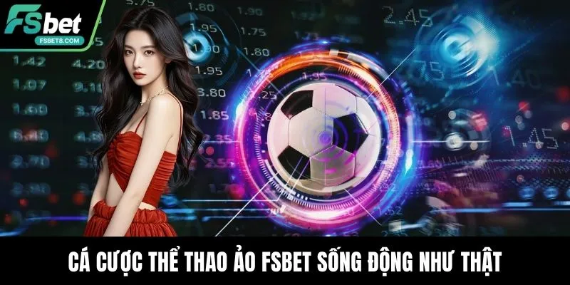 Cá Cược Thể Thao Ảo Là Gì? Trải Nghiệm Hiện Đại Tại Fsbet