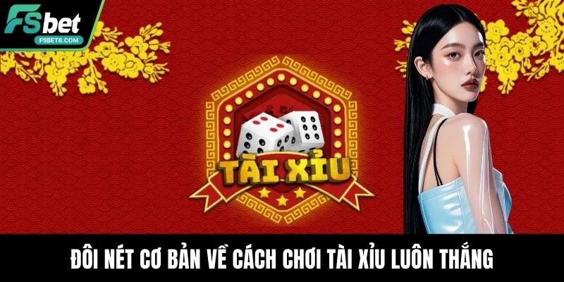Cách Chơi Tài Xỉu Luôn Thắng - Chiến Lược Vào Tiền Hợp Lý
