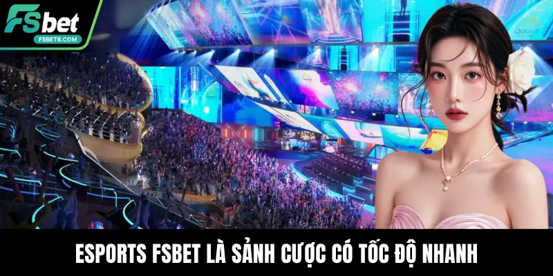 Esports Fsbet – Sảnh Thể Thao Điện Tử Đỉnh Cao, Thưởng Lớn