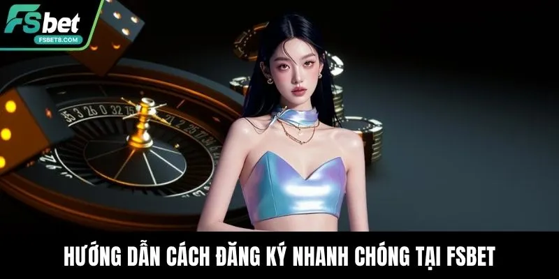 Đăng Ký Fsbet Để Trải Nghiệm Giải Trí Cá Cược Hiệu Quả Hơn