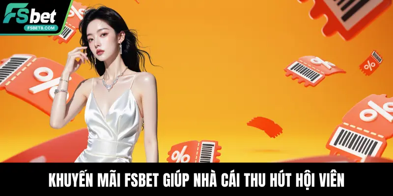 Khuyến Mãi Fsbet – Ưu Đãi Đỉnh Cao Dành Cho Hội Viên Mới