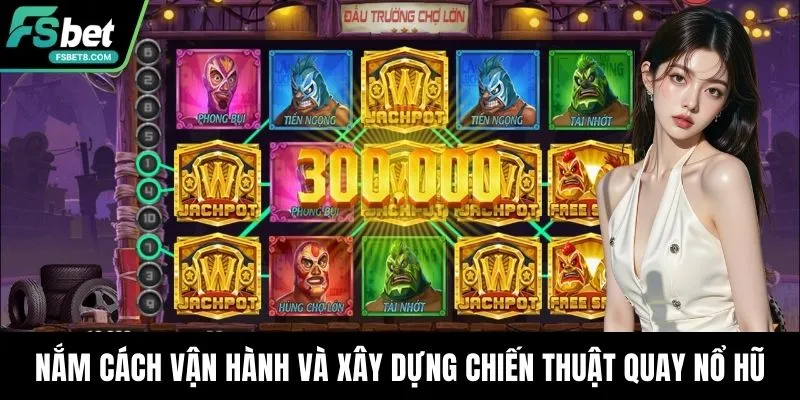 Chiến Thuật Quay Nổ Hũ – Bí Kíp Giúp Fsbet Nổ Hũ Mỗi Ngày