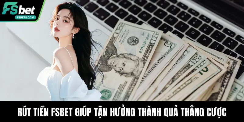 Rút Tiền Fsbet - Hướng Dẫn Chi Tiết, An Toàn, Hiệu Quả