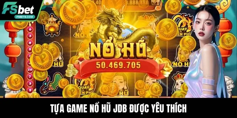 Nổ Hũ JDB - Jackpot Siêu Khủng Chờ Người Chơi Săn Tìm