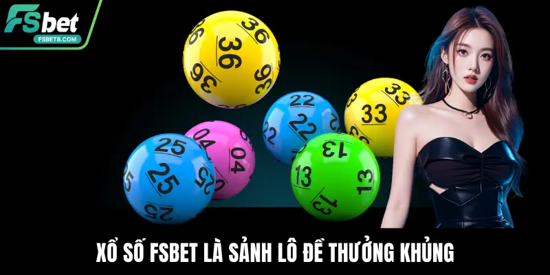 Xổ Số Fsbet – Sảnh Dự Đoán Với Tỷ Lệ Trả Thưởng Hàng Đầu