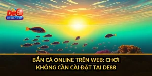 Bắn cá - DE88 - Link Vào Nhà Cái DE 88 Chuẩn Nhất Cho Hội Viên 2026