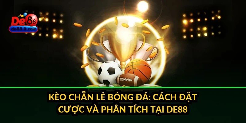 Kèo Chẵn Lẻ Bóng Đá: Cách Đặt Cược Và Phân Tích Tại DE88