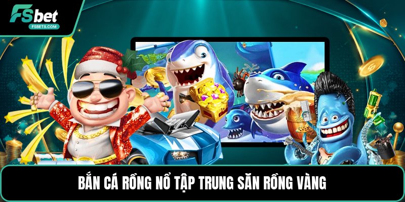 Bắn Cá Rồng Nổ - Săn Trùm Bằng Cách Dùng Đạn Hiệu Quả