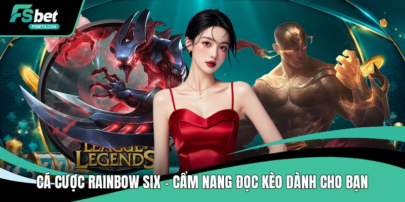 Cá Cược Rainbow Six - Cẩm Nang Đọc Kèo Dành Cho Bạn