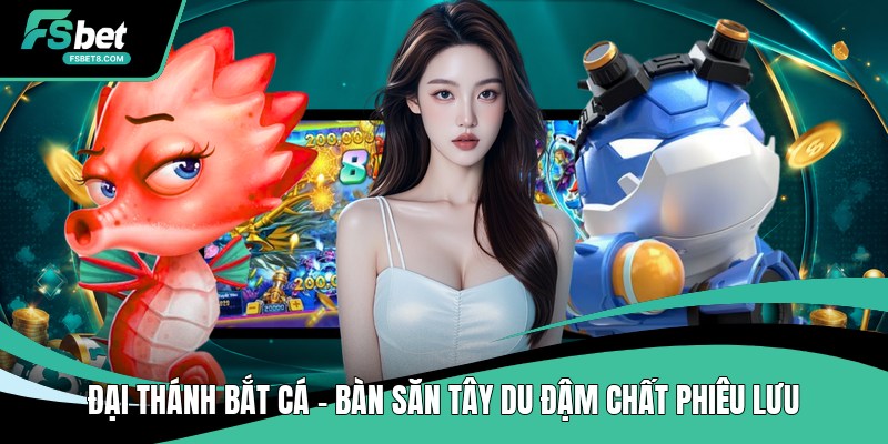 Đại Thánh Bắt Cá - Bàn Săn Tây Du Đậm Chất Phiêu Lưu
