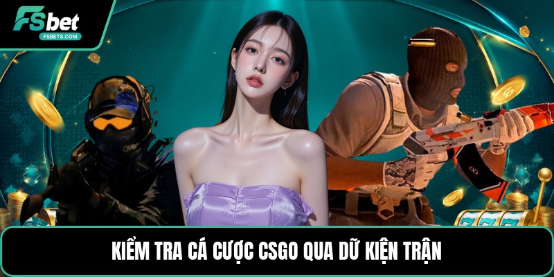 Cá Cược CSGO - Hiểu Kèo Trận Đấu Counter Strike Đúng
